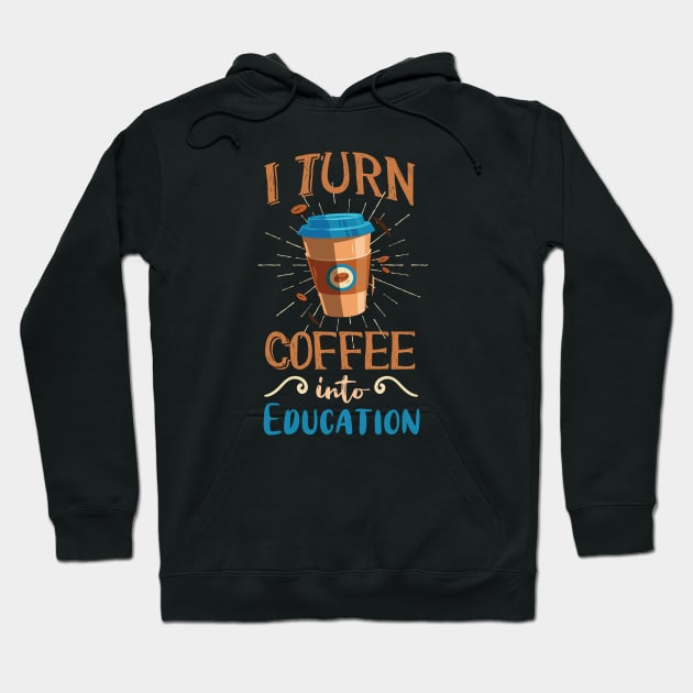 Coffee into Education Teacher Gift Hoodie by Foxxy Merch